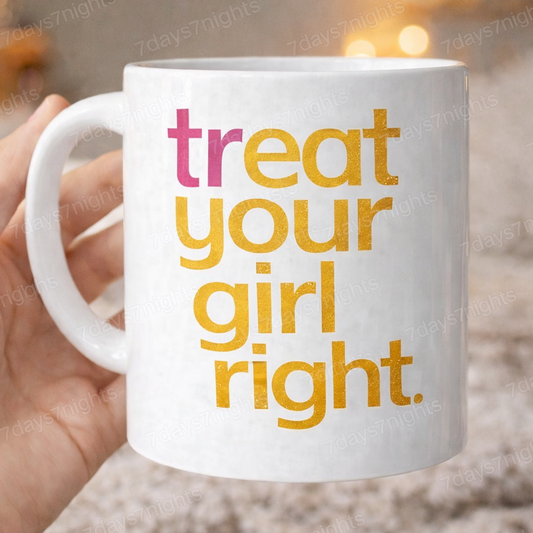 Treat your girl right statement mug shown at an angle with handle.