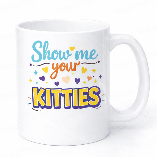 Funny "Show Me Your Kitties" mug with dry humor double meaning on white background